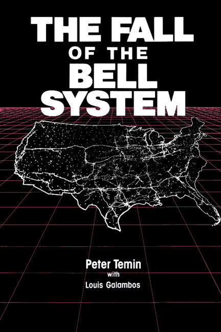 The Fall of the Bell System; A Study in Prices and Politics (Paperback) 9780521389297