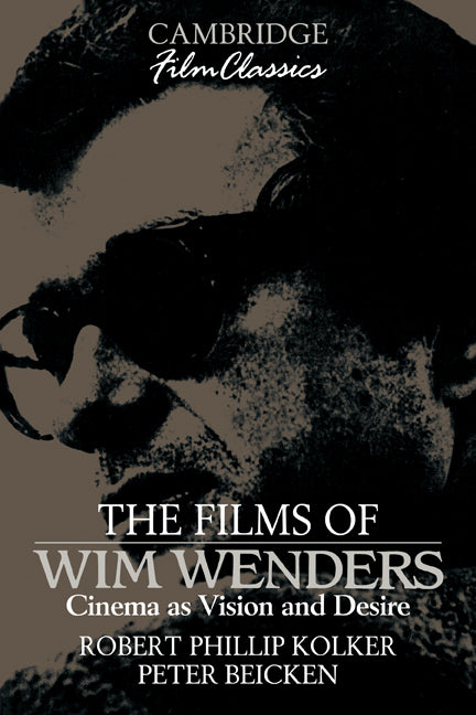 The Films of Wim Wenders; Cinema as Vision and Desire (Paperback) 9780521389761