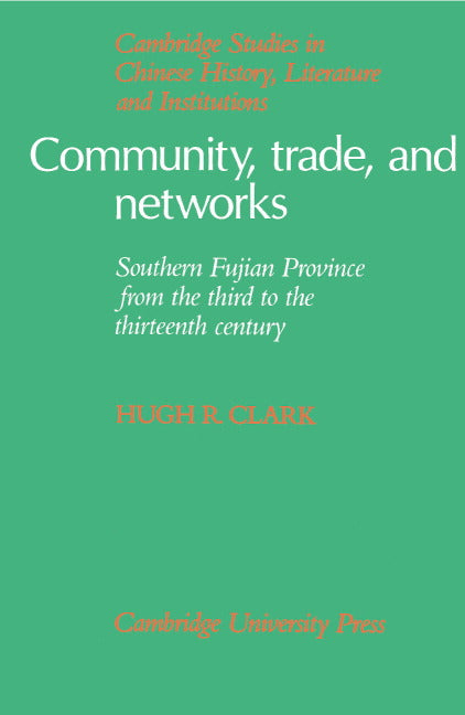 Community, Trade, and Networks; Southern Fujian Province from the Third to the Thirteenth Century (Hardback) 9780521390293