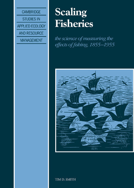 Scaling Fisheries; The Science of Measuring the Effects of Fishing, 1855–1955 (Hardback) 9780521390323