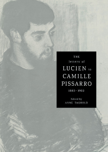 The Letters of Lucien to Camille Pissarro, 1883–1903 (Hardback) 9780521390347