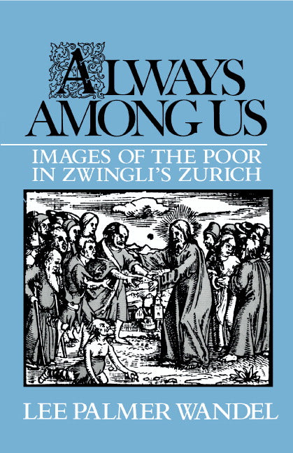 Always among Us; Images of the Poor in Zwingli's Zurich (Hardback) 9780521390965