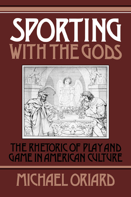 Sporting with the Gods; The Rhetoric of Play and Game in American Literature (Hardback) 9780521391139