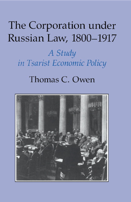 The Corporation under Russian Law, 1800–1917; A Study in Tsarist Economic Policy (Hardback) 9780521391269