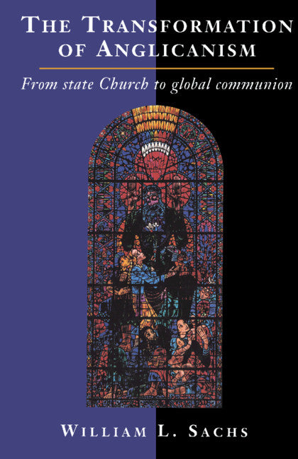 The Transformation of Anglicanism; From State Church to Global Communion (Hardback) 9780521391436