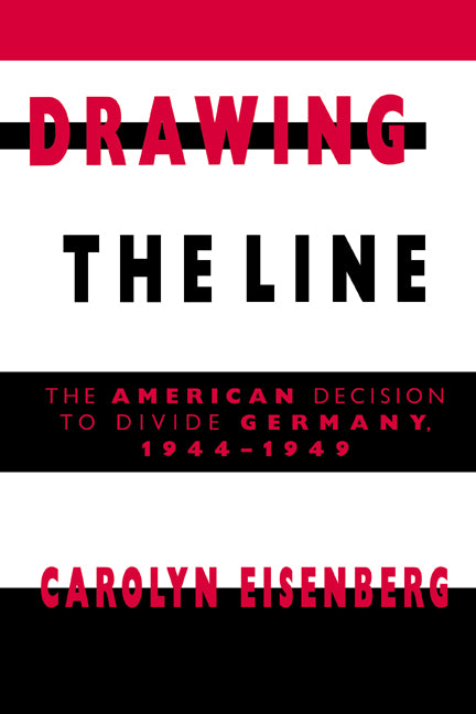 Drawing the Line; The American Decision to Divide Germany, 1944–1949 (Hardback) 9780521392129