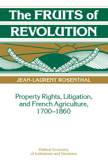 The Fruits of Revolution; Property Rights, Litigation and French Agriculture, 1700–1860 (Hardback) 9780521392204