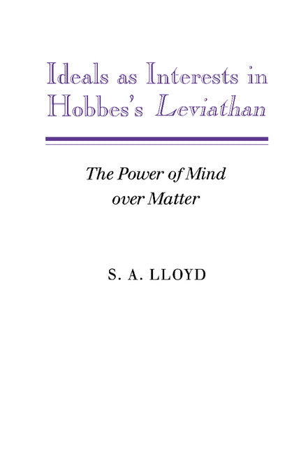 Ideals as Interests in Hobbes's Leviathan; The Power of Mind over Matter (Hardback) 9780521392433