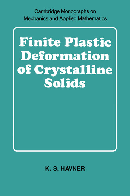 Finite Plastic Deformation of Crystalline Solids (Hardback) 9780521392457