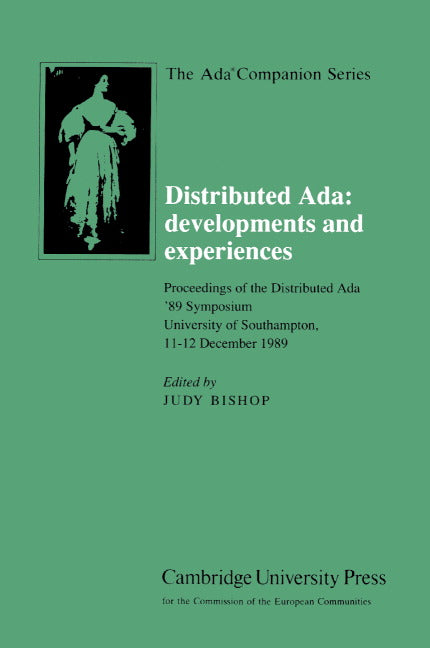 Distributed Ada: Developments and Experiences; Proceedings of the Distributed Ada '89 Symposium, University of Southampton, 11–12 December 1989 (Hardback) 9780521392518