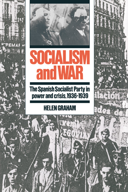 Socialism and War; The Spanish Socialist Party in Power and Crisis, 1936–1939 (Hardback) 9780521392570