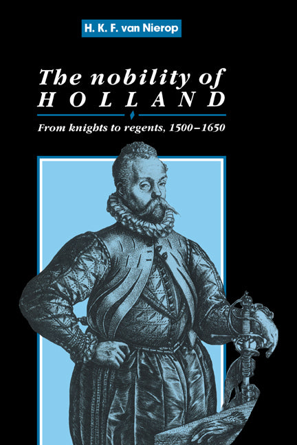 The Nobility of Holland; From Knights to Regents, 1500–1650 (Hardback) 9780521392600