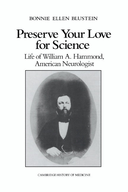 Preserve your Love for Science; Life of William A Hammond, American Neurologist (Hardback) 9780521392624