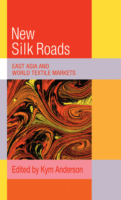 The New Silk Roads; East Asia and World Textile Markets (Hardback) 9780521392785