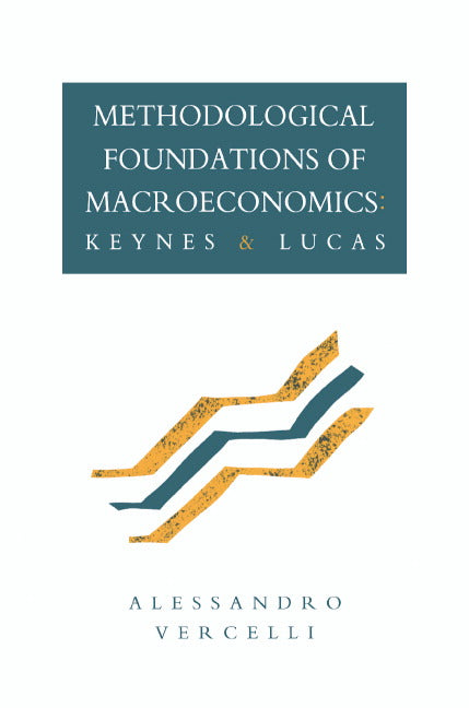 Methodological Foundations of Macroeconomics; Keynes and Lucas (Hardback) 9780521392945