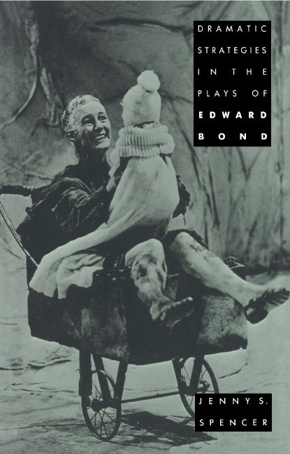 Dramatic Strategies in the Plays of Edward Bond (Hardback) 9780521393041