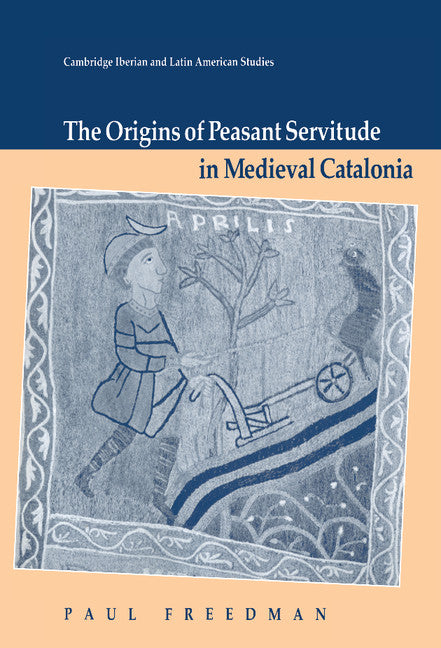 The Origins of Peasant Servitude in Medieval Catalonia (Hardback) 9780521393270