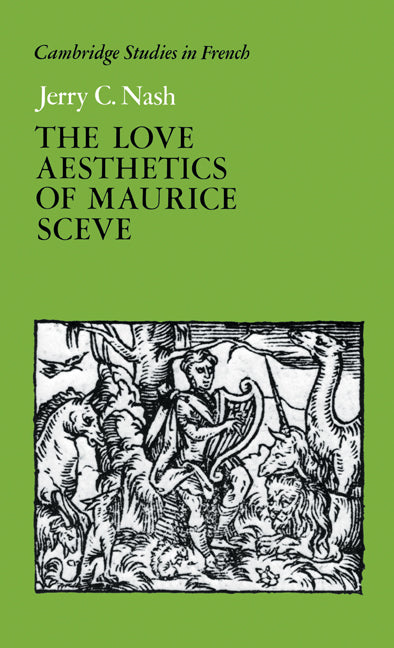 The Love Aesthetics of Maurice Scève; Poetry and Struggle (Hardback) 9780521394123