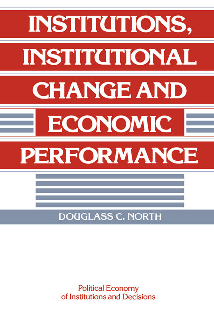 Institutions, Institutional Change and Economic Performance (Hardback) 9780521394161