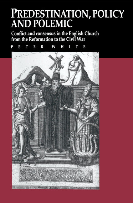 Predestination, Policy and Polemic; Conflict and Consensus in the English Church from the Reformation to the Civil War (Hardback) 9780521394338