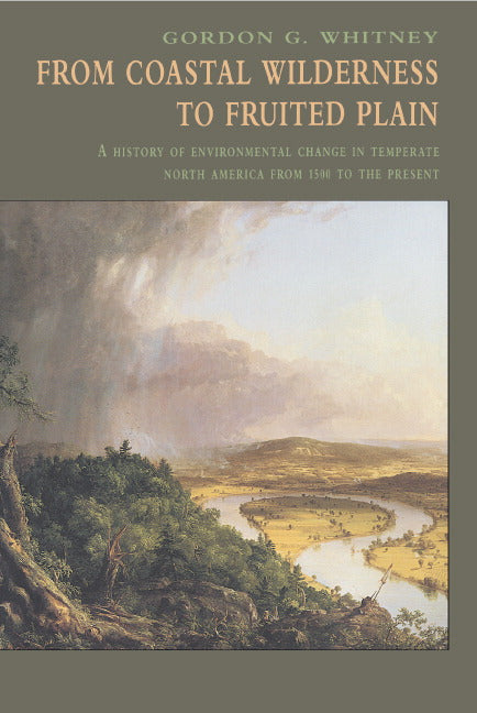 From Coastal Wilderness to Fruited Plain; A History of Environmental Change in Temperate North America from 1500 to the Present (Hardback) 9780521394529