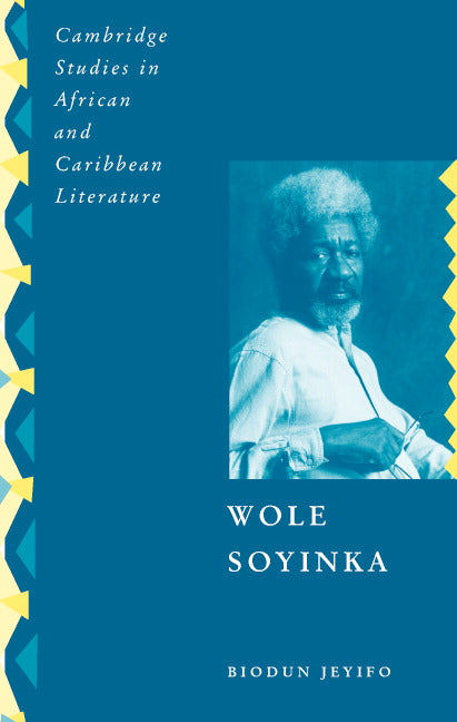 Wole Soyinka; Politics, Poetics, and Postcolonialism (Hardback) 9780521394864