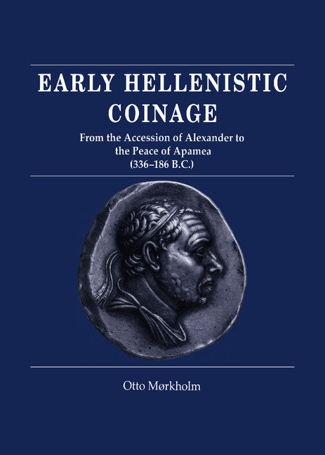 Early Hellenistic Coinage from the Accession of Alexander to the Peace of Apamaea (336–188 BC) (Hardback) 9780521395045