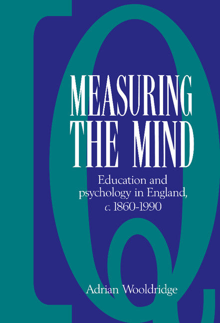 Measuring the Mind; Education and Psychology in England c.1860–c.1990 (Hardback) 9780521395151
