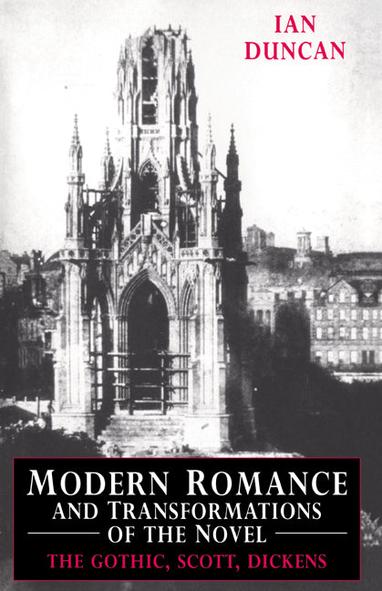 Modern Romance and Transformations of the Novel; The Gothic, Scott, Dickens (Hardback) 9780521395359