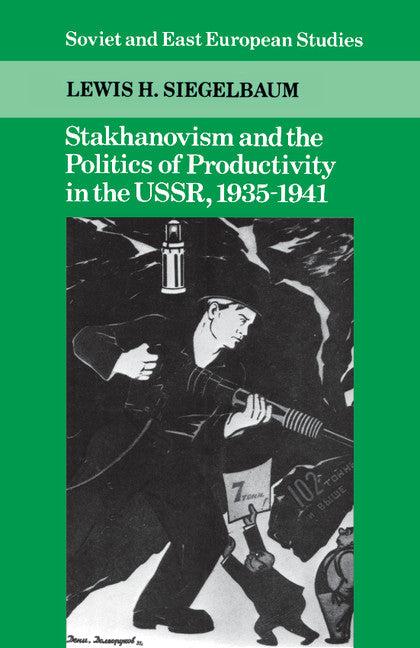 Stakhanovism and the Politics of Productivity in the USSR, 1935–1941 (Paperback) 9780521395564