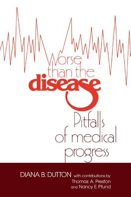 Worse than the Disease; Pitfalls of Medical Progress (Paperback) 9780521395571