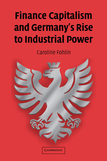 Finance Capitalism and Germany's Rise to Industrial Power (Paperback) 9780521396608