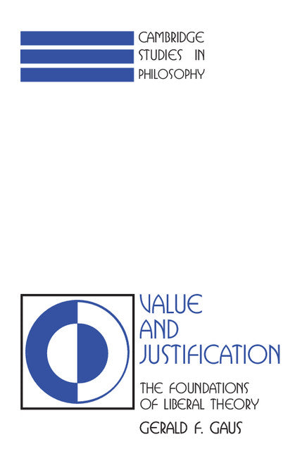Value and Justification; The Foundations of Liberal Theory (Paperback) 9780521397339
