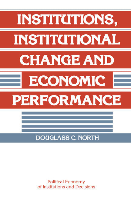 Institutions, Institutional Change and Economic Performance (Paperback) 9780521397346