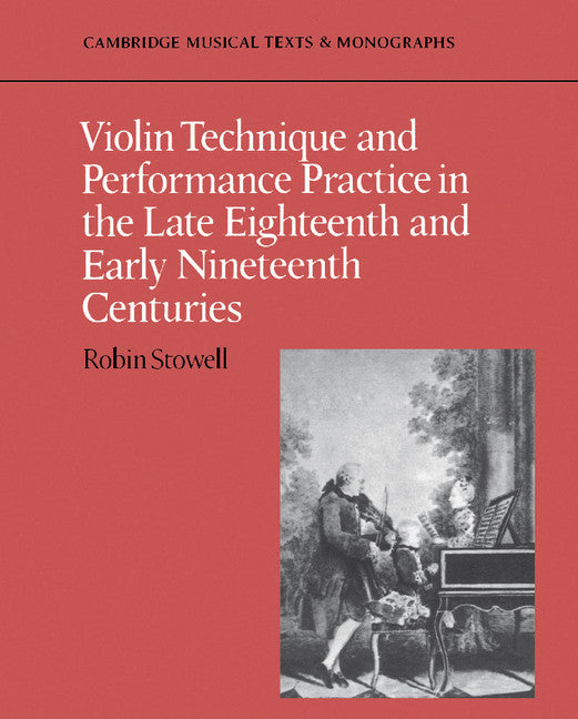 Violin Technique and Performance Practice in the Late Eighteenth and Early Nineteenth Centuries (Paperback) 9780521397445