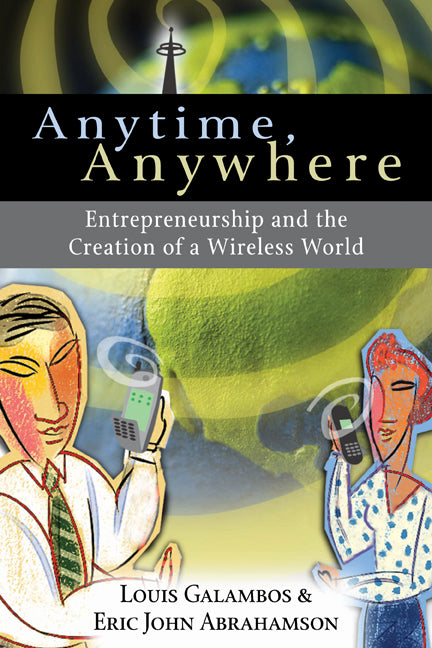 Anytime, Anywhere; Entrepreneurship and the Creation of a Wireless World (Paperback) 9780521398565