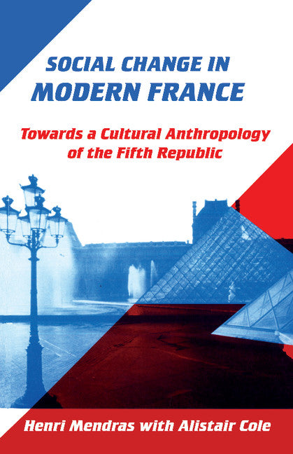 Social Change in Modern France; Towards a Cultural Anthropology of the Fifth Republic (Paperback) 9780521399982