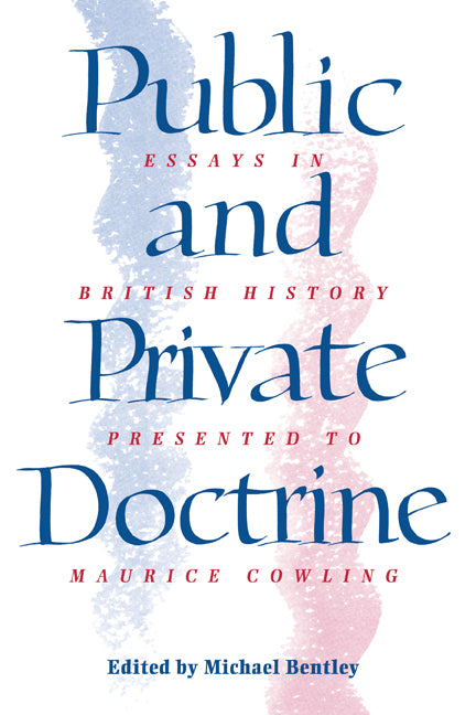 Public and Private Doctrine; Essays in British History Presented to Maurice Cowling (Hardback) 9780521400138