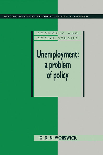 Unemployment: A Problem of Policy; Analysis of British Experience and Prospects (Hardback) 9780521400343