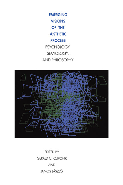 Emerging Visions of the Aesthetic Process; In Psychology, Semiology, and Philosophy (Hardback) 9780521400510
