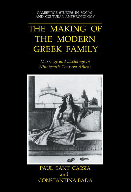 The Making of the Modern Greek Family; Marriage and Exchange in Nineteenth-Century Athens (Hardback) 9780521400817