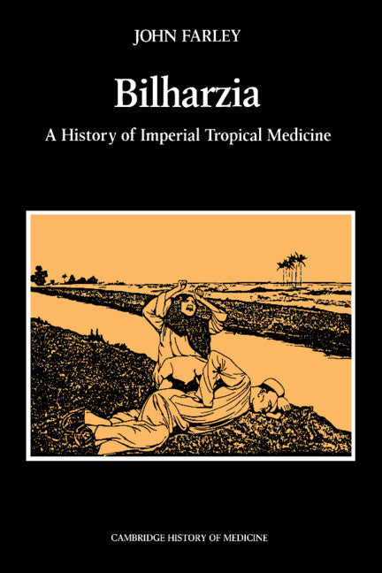 Bilharzia; A History of Imperial Tropical Medicine (Hardback) 9780521400862