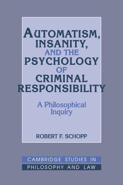 Automatism, Insanity, and the Psychology of Criminal Responsibility; A Philosophical Inquiry (Hardback) 9780521401500