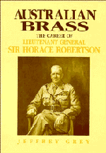 Australian Brass; The Career of Lieutenant General Sir Horace Robertson (Hardback) 9780521401579