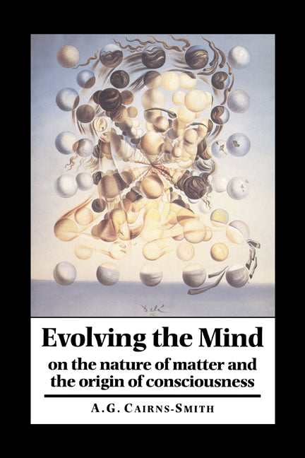 Evolving the Mind; On the Nature of Matter and the Origin of Consciousness (Hardback) 9780521402200