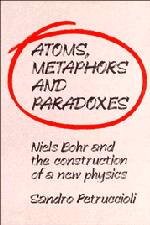 Atoms, Metaphors and Paradoxes; Niels Bohr and the Construction of a New Physics (Hardback) 9780521402590