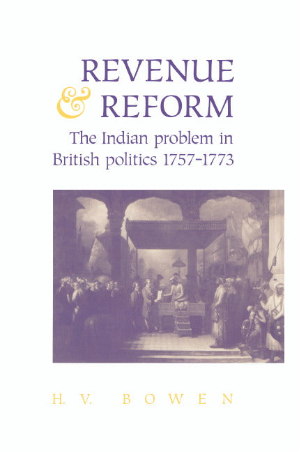 Revenue and Reform; The Indian Problem in British Politics 1757–1773 (Hardback) 9780521403160