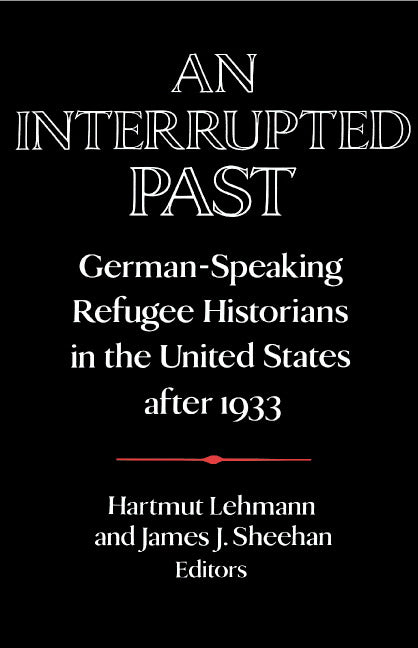 An Interrupted Past; German-Speaking Refugee Historians in the United States after 1933 (Hardback) 9780521403269