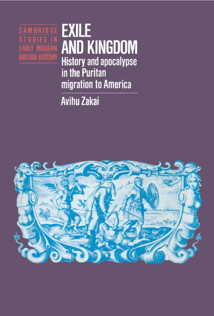 Exile and Kingdom; History and Apocalypse in the Puritan Migration to America (Hardback) 9780521403818