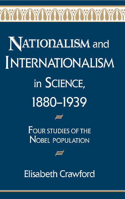 Nationalism and Internationalism in Science, 1880–1939; Four Studies of the Nobel Population (Hardback) 9780521403863
